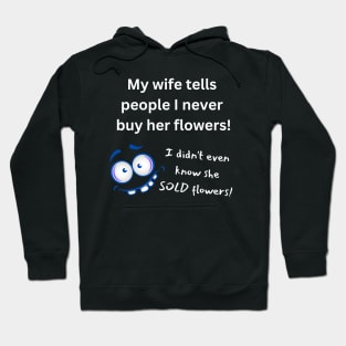 My Wife Says I Never Buy Her Flowers - Pun Hoodie